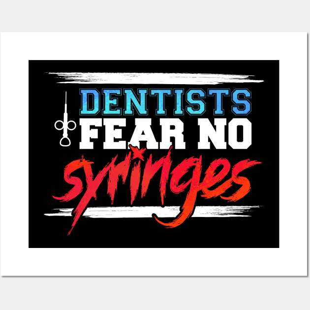 Funny Dentists Fear No Syringes Gift Idea Wall Art by BarrelLive